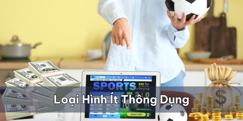 Một số loại hình đặt cược ít thông dụng hơn