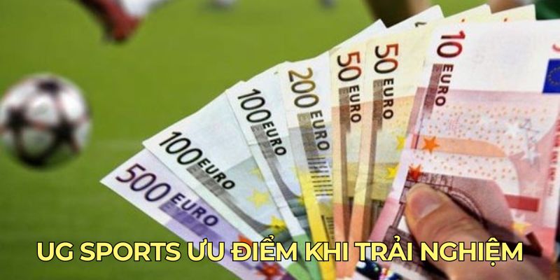 Ug Sports ưu điểm khi trải nghiệm