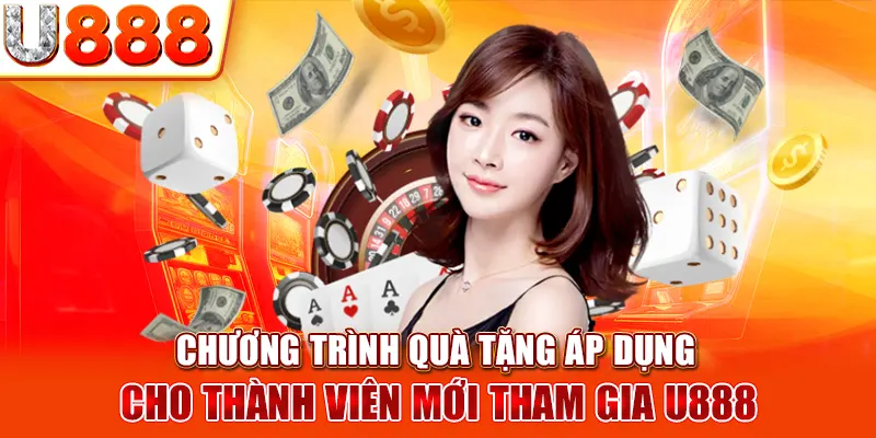 Chương trình quà tặng áp dụng cho thành viên mới tham gia U888